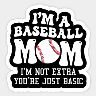 I'm A Baseball Mom I'm Not Extra You're Just Basic Sticker